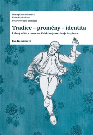 Tradice-proměny- identita. Lidový oděv a tanec na Valašsku jako zdroje inspirace - Eva Kuminková