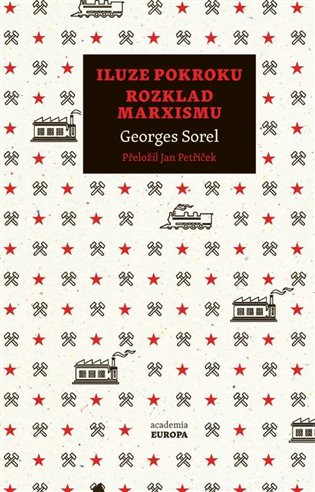 Iluze pokroku, Rozklad marxismu - Georges Sorel, Ondřej Slačálek, Čestmír Pelikán