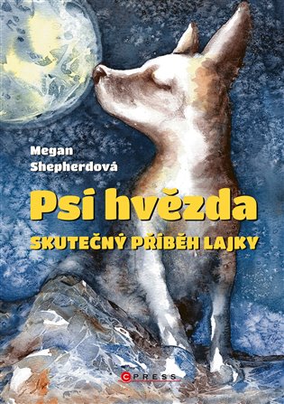 Psí hvězda: Skutečný příběh Lajky - Megan Shepherdová