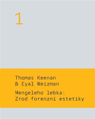 Mengeleho lebka: Zrod forenzní estetiky - Martin Charvát, Thomas Keenan, Eyal Weizman