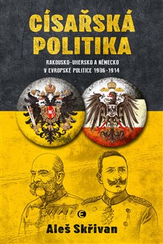 Kniha Císařská politika. Rakousko-Uhersko a Německo v evropské politice v letech 1906–1914