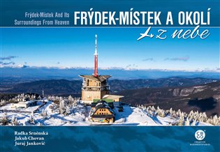 Frýdek-Místek a okolí z nebe / Frýdek-Místek And Its Surroundings From Heaven - Radka Srněnská, Juraj Jankovič, Jakub Chovan