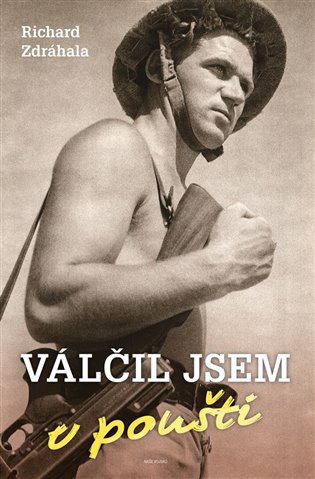 Válčil jsem v poušti - Richard Zdráhala