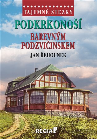 Tajemné stezky - Podkrkonoší - Barevným Podzvičinskem - Jan Řehounek