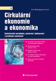 Cirkulární ekonomie a ekonomika: Společenské paradigma, postavení, budoucnost a praktické souvislosti - Eva Kislingerová,  kolektiv
