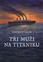 Tři muži na Titaniku