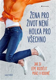 Žena pro život není holka pro všechno: Jak si lépe rozdělit práci v rodině - Laura Fröhlich