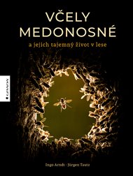 Včely medonosné: a jejich tajemný život v lese - Ingo Arndt, Jürgen Tautz