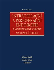 Intraoperační a perioperační endoskopie a kombinované výkony na trávicí trubici - Martin Stašek, Ondřej Urban,  kolektiv