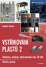 Vstřikování plastů 2: Simulace, analýzy, odstraňování vad, 3D tisk - teorie a praxe - Lubomír Zeman