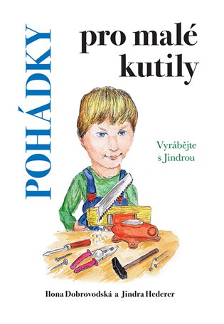 Pohádky pro malé kutily - Jindra Hederer, Ilona Chroboková Dobrovodská