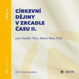 Církevní dějiny v zrcadle času II., mp3 - Martin Weis