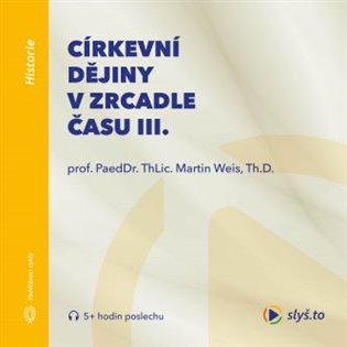 Církevní dějiny v zrcadle času III., mp3 - Martin Weis