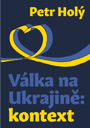 Válka na Ukrajině: kontext - Petr Holý