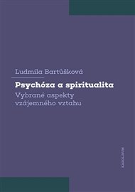 Psychóza a spiritualita: Vybrané aspekty vzájemného vztahu - Ludmila Bartůšková