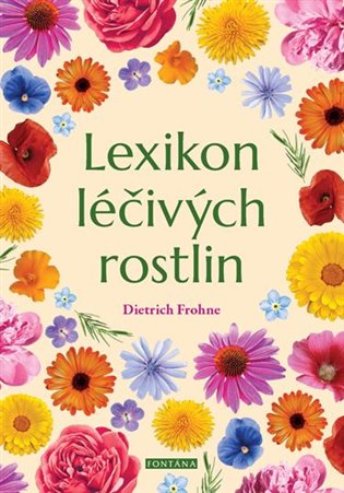 Lexikon léčivých rostlin: Příručka na základě přírodovědeckých pramenů - Dietrich Frohne