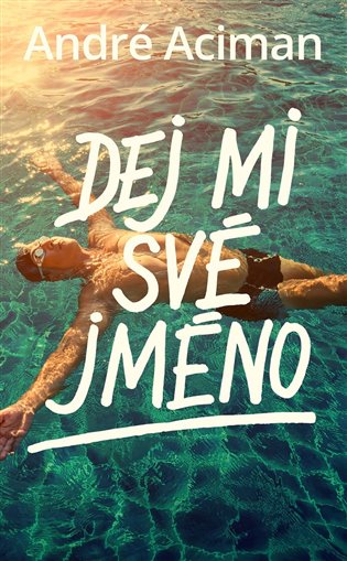 Dej mi své jméno - André Aciman