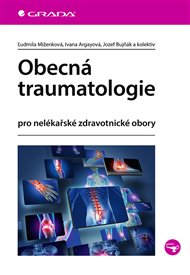 Obecná traumatologie: pro nelékařské zdravotnické obory - Ivana Argayová, Jozef Bujňák, Ľudmila Miženková,  kolektiv