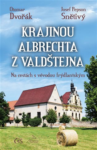 Krajinou Albrechta z Valdštejna - Otomar Dvořák, Josef &quot;Pepson&quot; Snětivý