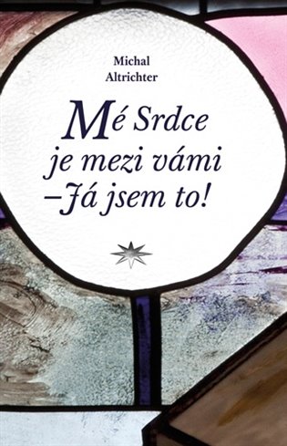 Mé Srdce je mezi vámi – Já jsem to! - Michal Altrichter