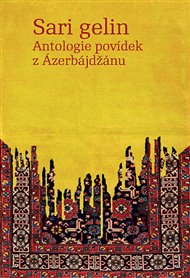 Sari gelin: Antologie povídek z Ázerbájdžánu - Ivana Bozděchová (ed.), Klára Choulíková (ed.)