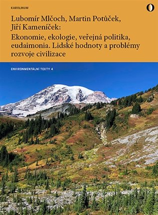 Ekonomie, ekologie, veřejná politika, eudaimonia - Lubomír Mlčoch, Martin Potůček, Jiří Kameník
