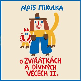 O zvířátkách a divných věcech II. - Alois Mikulka