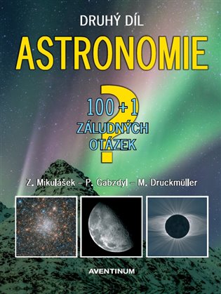 Astronomie - druhý díl - 100+1 záludných otázek - Zdeněk Mikulášek, Miloslav Druckmüller, Pavel Gabzdyl
