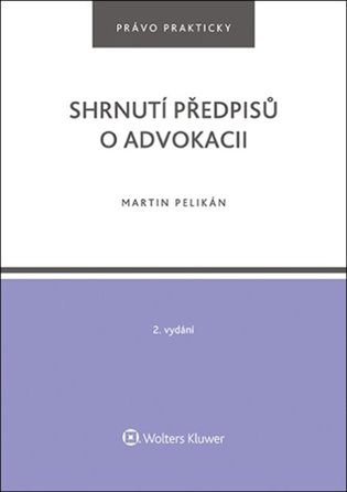 Shrnutí předpisů o advokacii - Martin Pelikán