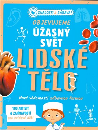 Kniha Objevujeme úžasný svět - Lidské tělo. Nové vědomosti zábavnou formou