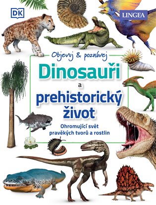 Dinosauři a prehistorický život - kolektiv autorů