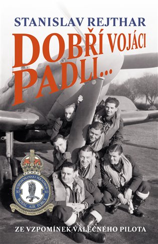 Dobří vojáci padli... - Stanislav Rejthar