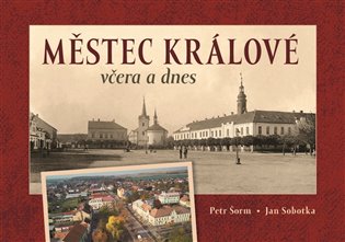 Městec Králové včera a dnes - Jan Sobotka, Milan Šustr
