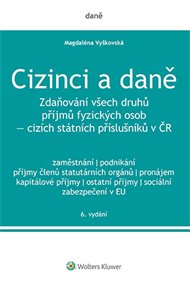 Cizinci a daně: Zdaňování všech druhů příjmů fyzických osob - cizích státních příslušníků v ČR - Magdalena Vyškovská