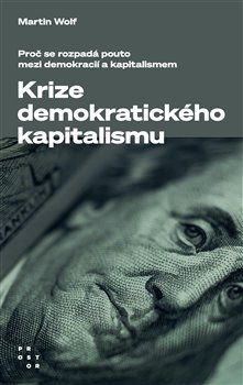 Krize demokratického kapitalismu - Proč se rozpadá pouto mezi demokracií a kapitalismem koupíte na Kosmas.cz