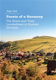 Facets of a Harmony: The Roma and Their Locatedness in Eastern Slovakia - Jan Ort