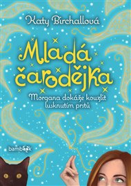 Mladá čarodějka: Morgana dokáže kouzlit lusknutím prstů - Katy Birchallová