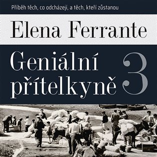 Geniální přítelkyně 3 - Příběh těch, co odcházejí, a těch, kteří zůstanou, mp3 - Elena Ferrante