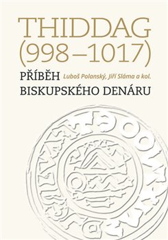 Thiddag (998-1017) - Příběh biskupského denáru koupíte na Kosmas.cz