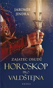 Zajatec osudů - Horoskop pro Valdštejna - Jaromír Jindra