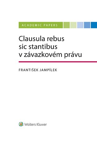 Clausula rebus sic stantibus v závazkovém právu - František Jampílek