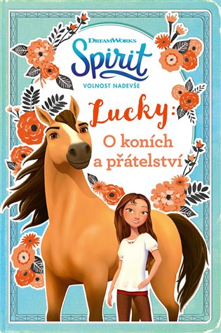 Spirit volnost nadevše - Lucky: O koních a přátelství koupíte na Kosmas.cz