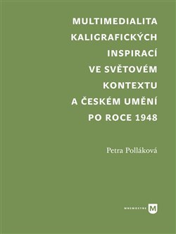 Multimedialita kaligrafických inspirací ve světovém kontextu a českém umění po roce 1945 koupíte na Kosmas.cz