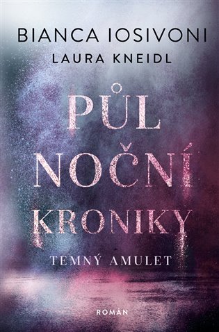 Půlnoční kroniky 3-Terný amulet - Laura Kneidl, Bianca Iosivoni