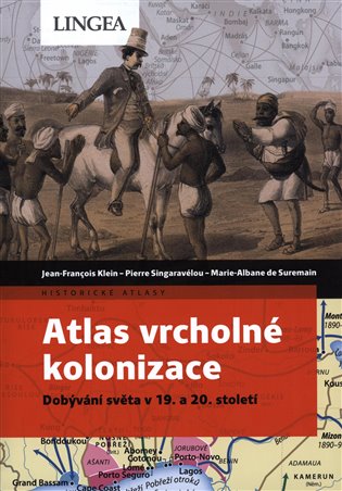 Atlas vrcholné kolonizace - Jean-François Klein, Pierre Singaravélou, Marie-Albane de Suremain