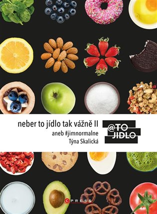 Neber to jídlo tak vážně II: aneb #jimnormalne - Týna Skalická