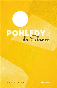 Pohledy do slunce - Pavel Míča