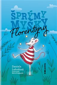 Šprýmy myšky Florentýny - Daniela Lahodová