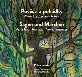 Pověsti a pohádky Němců z Jizerských hor / Sagen und Märchen der Deutschen aus dem Isergebirge - Petra Laurin