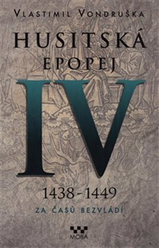 Kniha Husitská epopej IV. - Za časů bezvládí. 1438 - 1449
